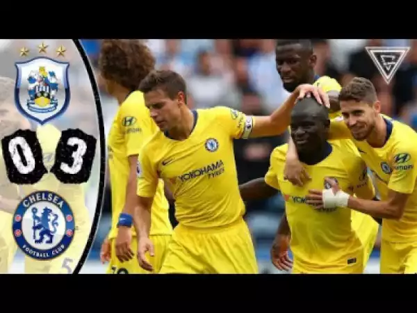 Video: Huddersfield vs Chelsea 0-3 All Goals & Highlights | 11/08/2018